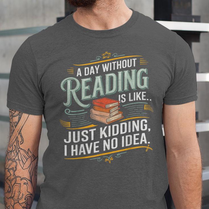 A Day Without Reading Is Like Book Lover Bookworm Unisex Jersey T-Shirt A Day Without Reading Is Like Book Lover Bookworm Unisex Jersey T-Shirt