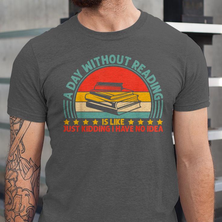 A Day Without Reading Is Like Book Lover And Reading Unisex Jersey T-Shirt A Day Without Reading Is Like Book Lover And Reading Unisex Jersey T-Shirt