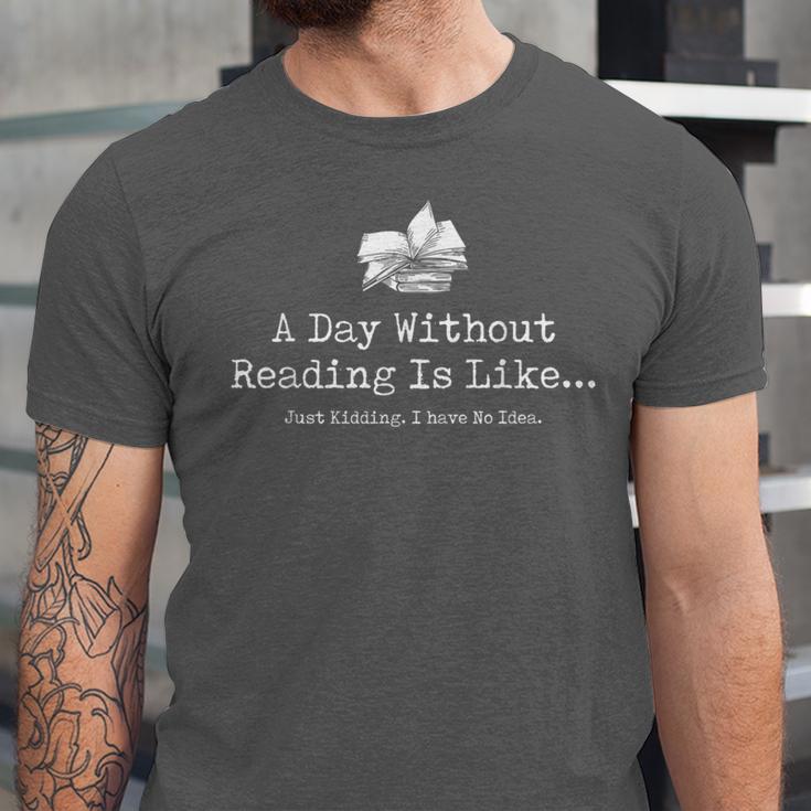 A Day Without Reading Is Like Reading Book Lovers Unisex Jersey T-Shirt