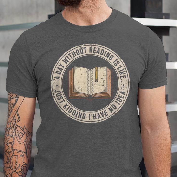 A Day Without Reading Is Like Just Kidding Book Lover Unisex Jersey T-Shirt A Day Without Reading Is Like Just Kidding Book Lover Unisex Jersey T-Shirt