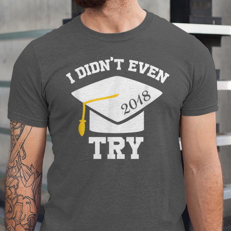 I Didn't Even Try 2018 Senior Graduation Shirt Unisex Jersey T-Shirt