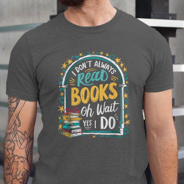 I Don't Always Read Books Oh Wait Yes I Do Readers Unisex Jersey T-Shirt I Don't Always Read Books Oh Wait Yes I Do Readers Unisex Jersey T-Shirt