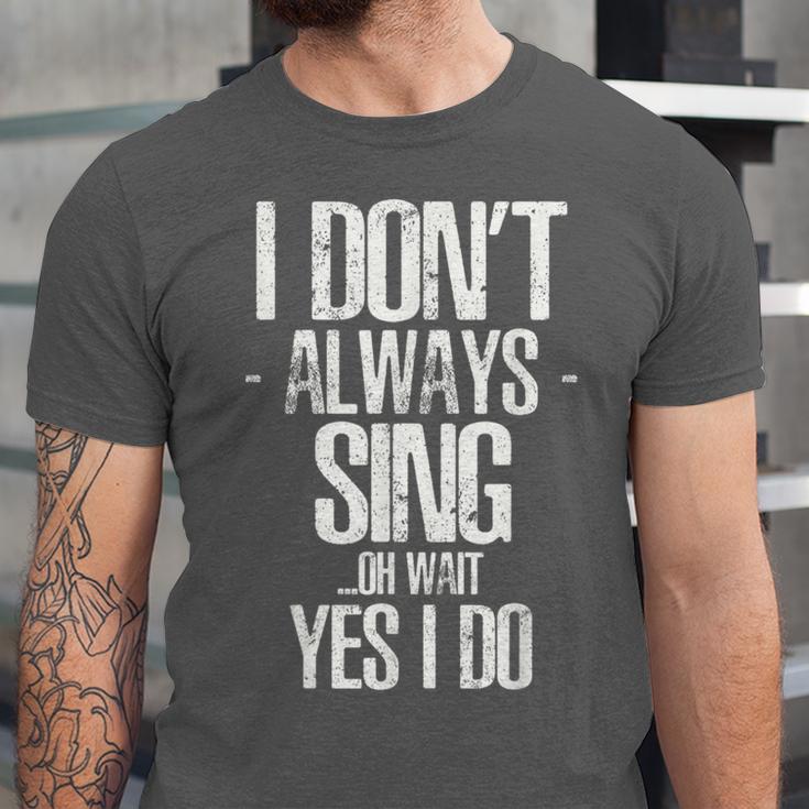 I Don't Always Sing Oh Wait Yes I Do Shirt Graduation Unisex Jersey T-Shirt