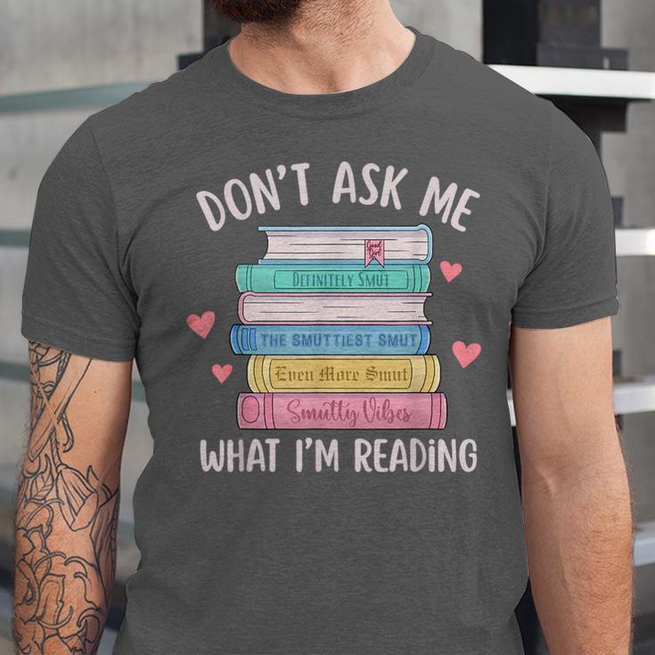 Don't Ask Me What I'm Reading Bookish Smutt Reader Unisex Jersey T-Shirt