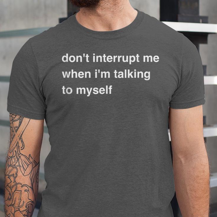 Don't Interrupt Me When I'm Talking To Myself Introvert Unisex Jersey T-Shirt Don't Interrupt Me When I'm Talking To Myself Introvert Unisex Jersey T-Shirt