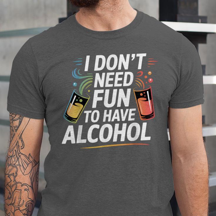 I Don't Need Fun To Have Alcohol Introvert Party Drink Unisex Jersey T-Shirt