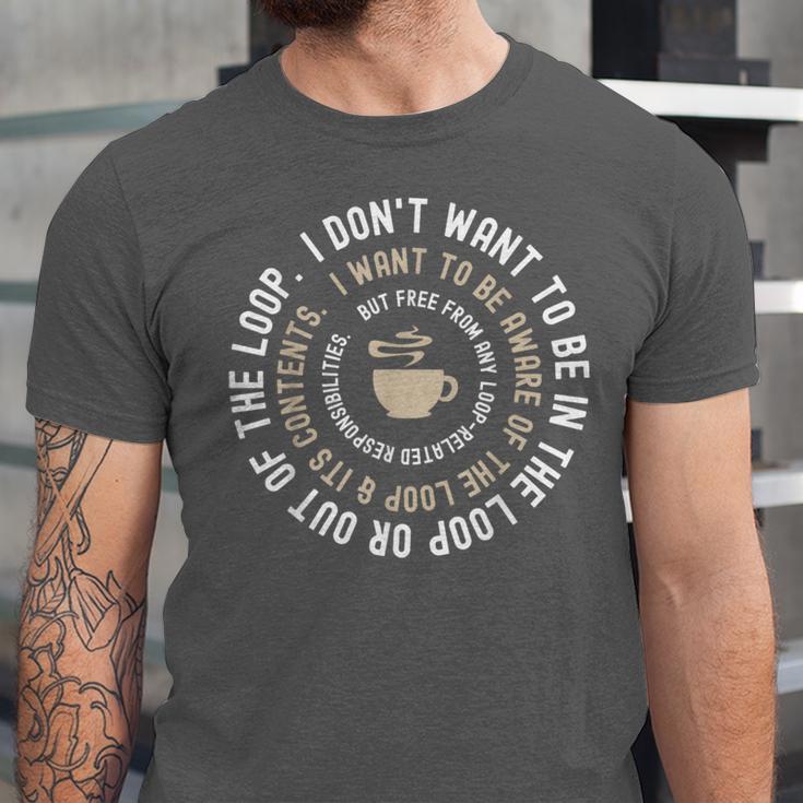I Don't Want To Be In The Loop Introvert Coffee Lover Unisex Jersey T-Shirt