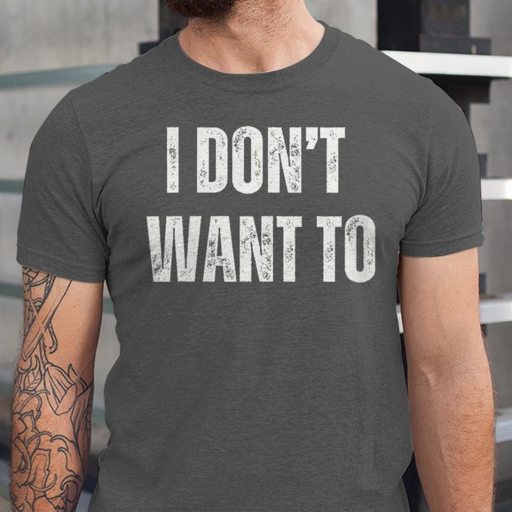 I Don't Want To Sarcastic Anti Social Introvert Unisex Jersey T-Shirt I Don't Want To Sarcastic Anti Social Introvert Unisex Jersey T-Shirt