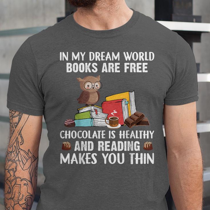 In My Dream World Books Are Free Chocolate Is Healthy Book Unisex Jersey T-Shirt