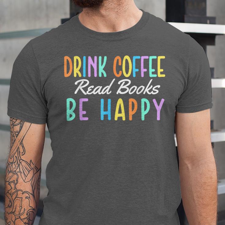 Drink Coffee Read Books Be Happy Caffeine Lover Unisex Jersey T-Shirt Drink Coffee Read Books Be Happy Caffeine Lover Unisex Jersey T-Shirt