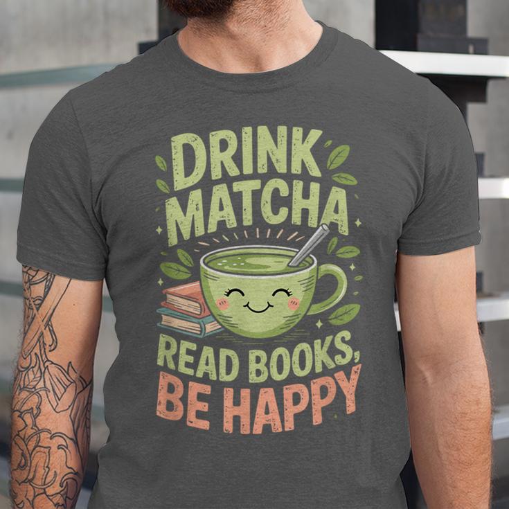 Drink Matcha Read Books Be Happy Green Tea Matcha Unisex Jersey T-Shirt