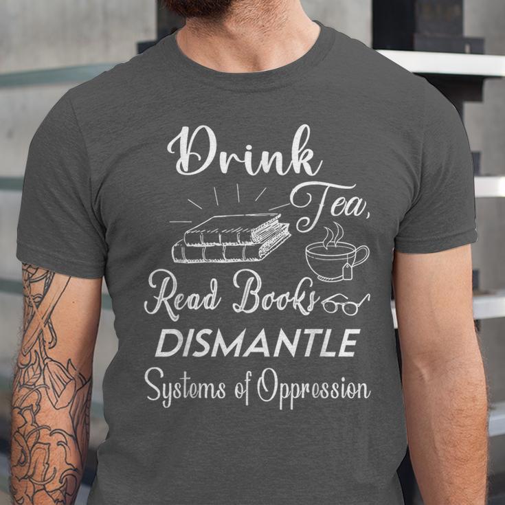 Drink Tea Read Books Dismantle Systems Of Oppression Unisex Jersey T-Shirt Drink Tea Read Books Dismantle Systems Of Oppression Unisex Jersey T-Shirt