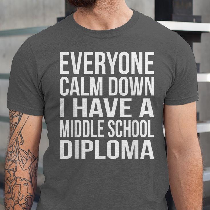 Everyone Calm Down I Have A Middle School Diploma Graduation Unisex Jersey T-Shirt