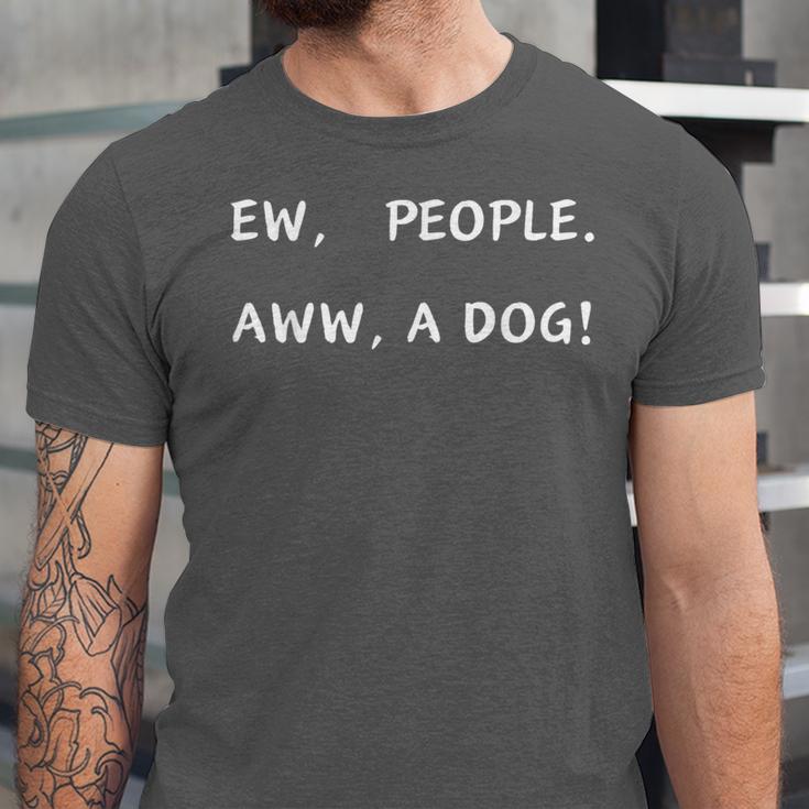 Ew People Aww A Dog Introvert Funny Antisocial Design By Ew People Aww A Dog Funny Antisocial Design Humor Unisex Jersey T-Shirt Ew People Aww A Dog Introvert Funny Antisocial Design By Ew People Aww A Dog Funny Antisocial Design Humor Unisex Jersey T-Shirt