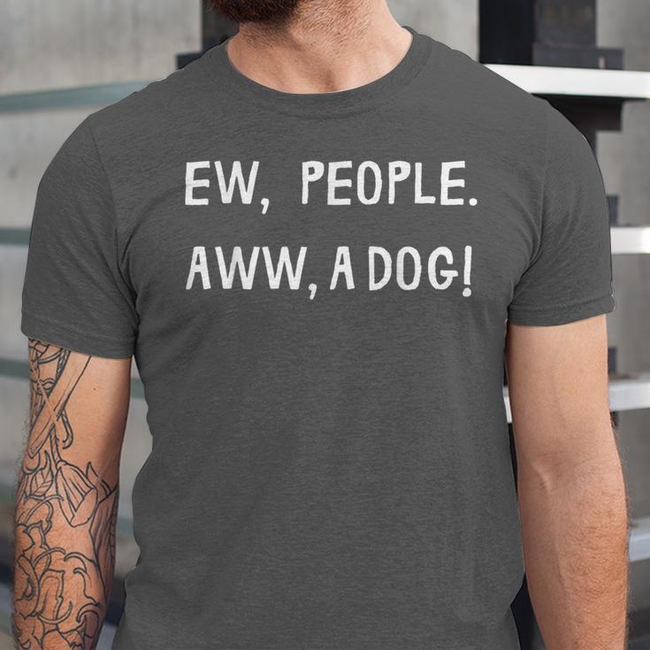 Ew People Aww A Dog Introvert Funny Antisocial Design For Men Women Unisex Jersey T-Shirt