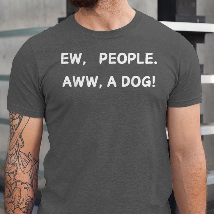 Ew People Aww A Dog Introvert Funny Antisocial Design Unisex Jersey T-Shirt