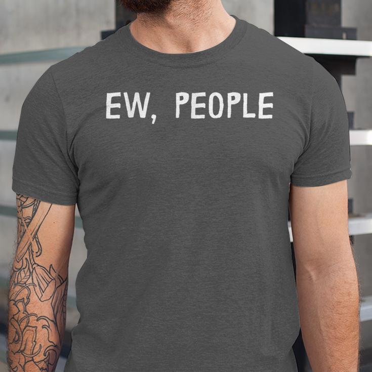 Ew People Introvert Funny Antisocial Design Unisex Jersey T-Shirt Ew People Introvert Funny Antisocial Design Unisex Jersey T-Shirt