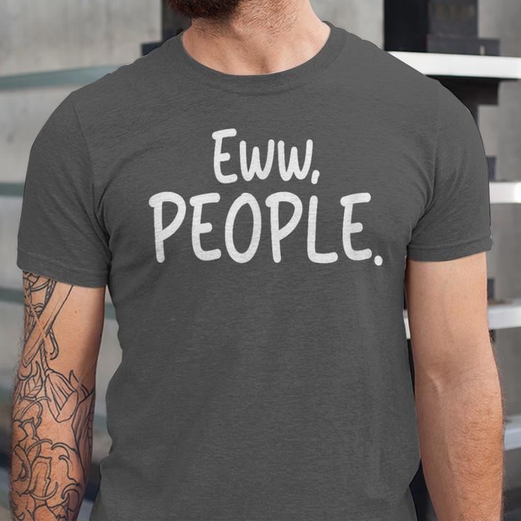 Eww People Cool Introvert And Socially Awkward Person Meme Unisex Jersey T-Shirt