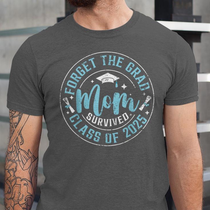 Forget The Grad Mom Survived Class Of 2025 Graduation Unisex Jersey T-Shirt