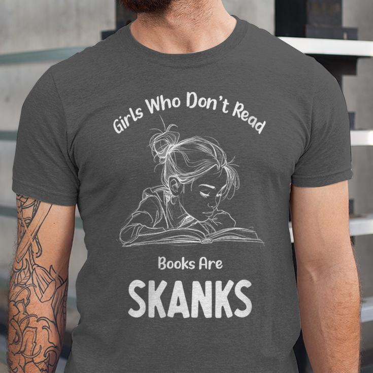 Girls Who Don't Read Book Are Skanks Design Unisex Jersey T-Shirt Girls Who Don't Read Book Are Skanks Design Unisex Jersey T-Shirt