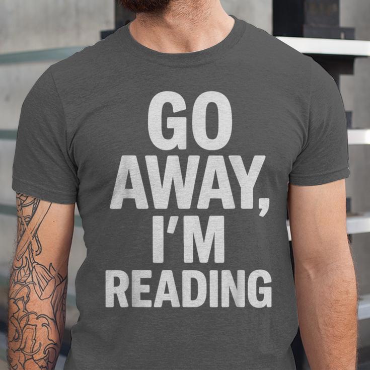 Go Away I'm Reading Book Lover Bookworm Introvert Sarcastic Unisex Jersey T-Shirt Go Away I'm Reading Book Lover Bookworm Introvert Sarcastic Unisex Jersey T-Shirt
