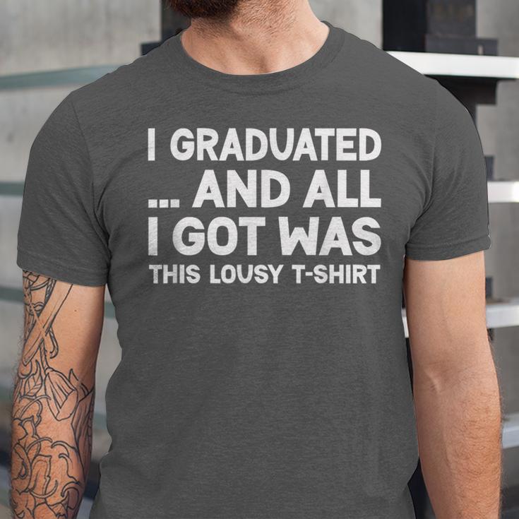 I Graduated And All I Got Was This Lousy Graduation Unisex Jersey T-Shirt