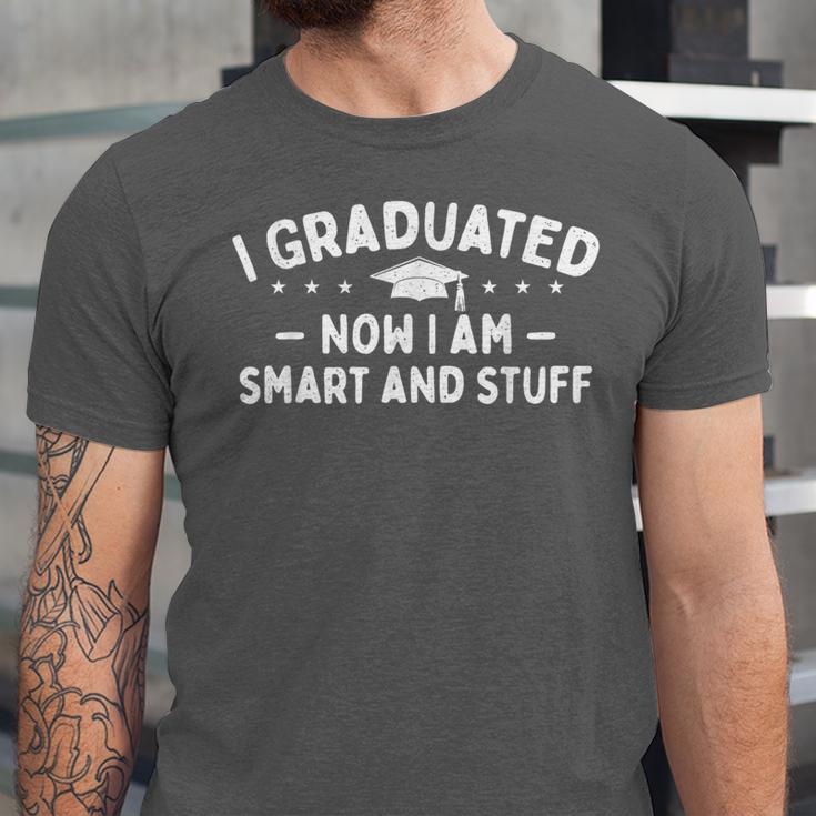 I Graduated Now I Am Smart And Stuff Graduation Graduate Unisex Jersey T-Shirt