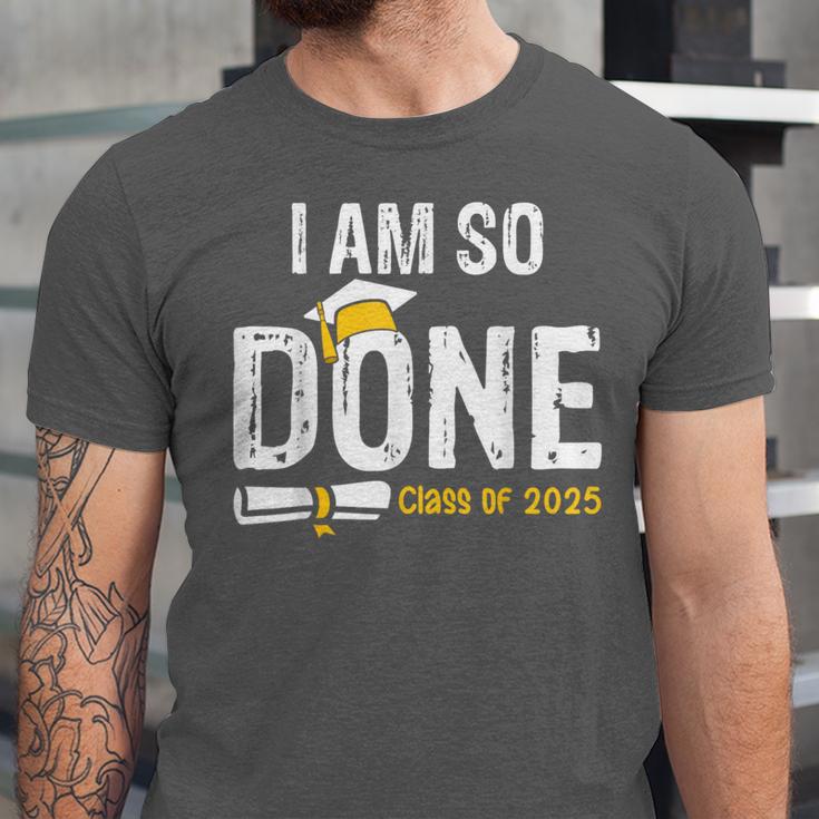 Graduation Class Of 2025 I Am So Done Graduation Unisex Jersey T-Shirt