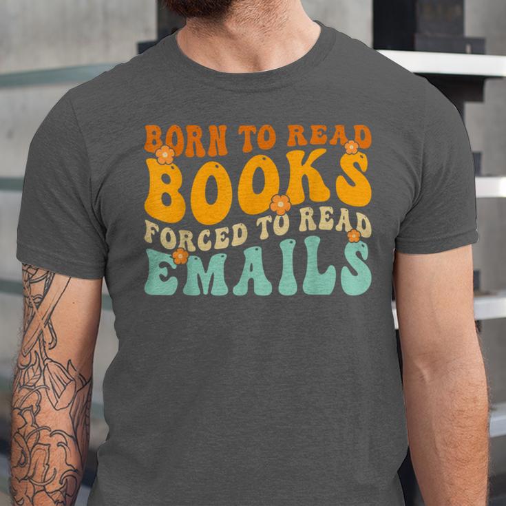 Groovy Born To Read Books Forced To Read Emails Reading Unisex Jersey T-Shirt