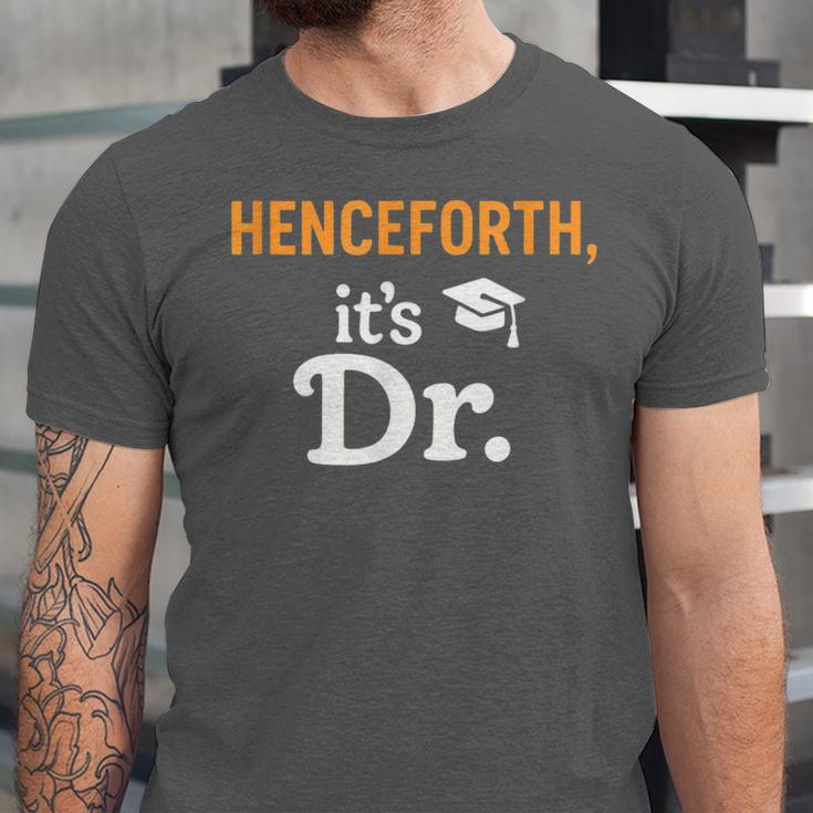 Henceforth It's Dr PhD Graduation Doctorate Unisex Jersey T-Shirt