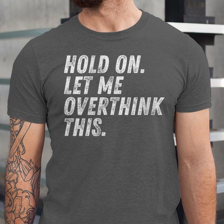 Hold On Let Me Overthink This Anxiety Introvert Person Unisex Jersey T-Shirt