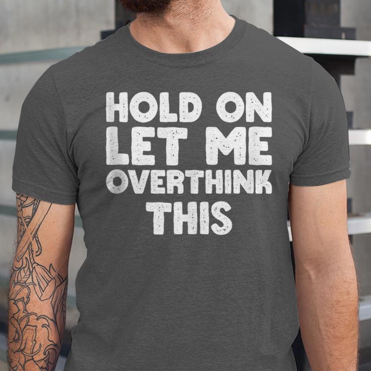 Hold On Let Me Overthink This Anxiety Introvert Unisex Jersey T-Shirt