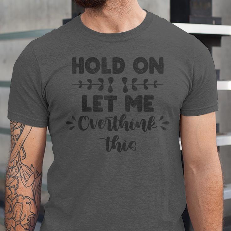 Hold On Let Me Overthink This Anxiety Women Introvert Unisex Jersey T-Shirt