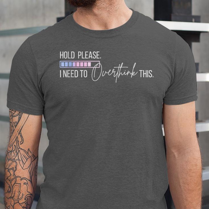Hold On Let Me Overthink This Loading Anxiety Introvert Fun Unisex Jersey T-Shirt