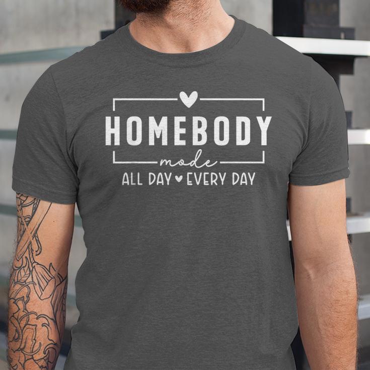 Homebody Mode All Day Ever Day Introvert Indoorsy Women Tees Unisex Jersey T-Shirt