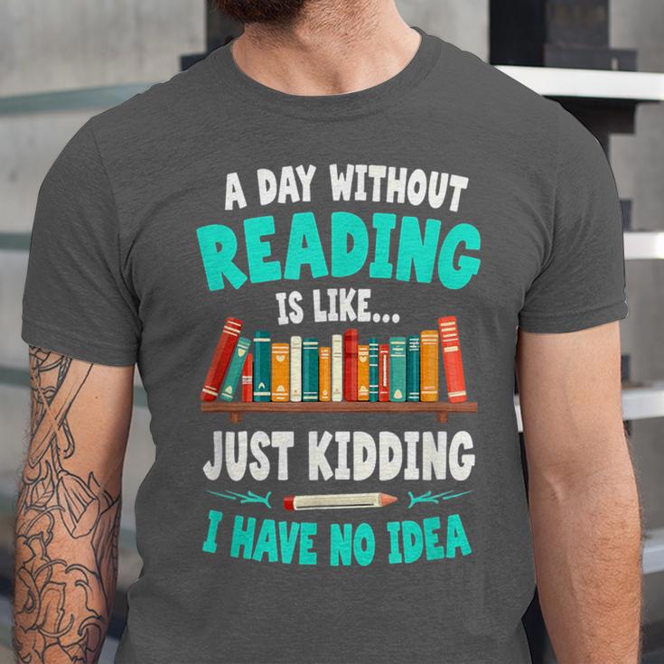Humor Book Reader A Day Without Reading Is Like Unisex Jersey T-Shirt