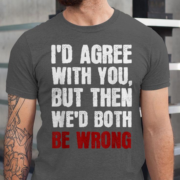 Humor Sarcastic Introvert Quote I'd Agree With You Unisex Jersey T-Shirt