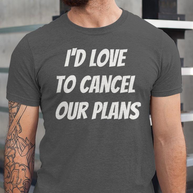 I'd Love To Cancel Our Plans Introvert Humor Art Unisex Jersey T-Shirt