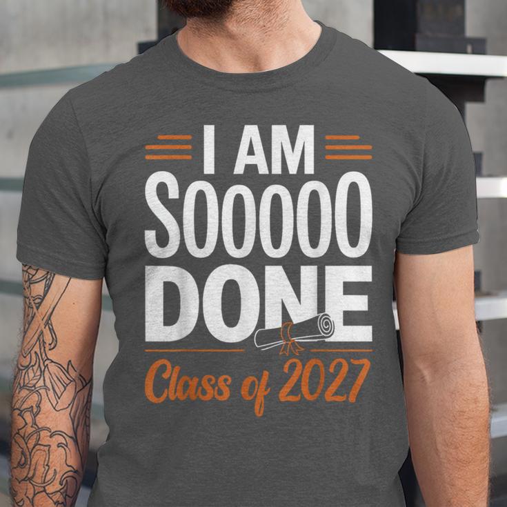 I'm Sooo Done Class Of 2027 Senior Graduation Grad Party Unisex Jersey T-Shirt
