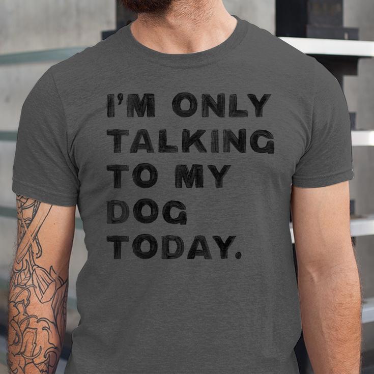 I'm Only Talking To My Dog Today Introvert Unisex Jersey T-Shirt I'm Only Talking To My Dog Today Introvert Unisex Jersey T-Shirt