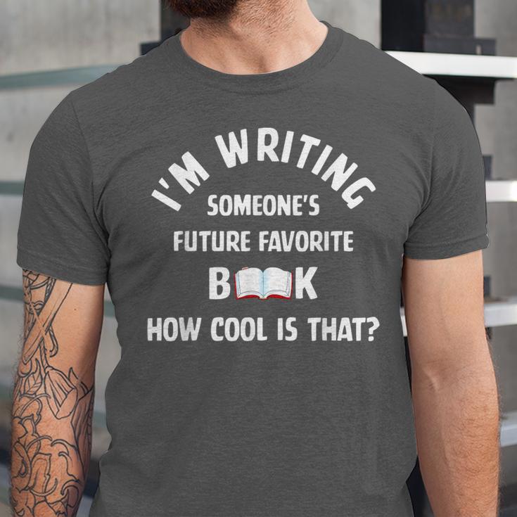 I'm Writing Someone's Future Favorite Book How Cool Is That Unisex Jersey T-Shirt