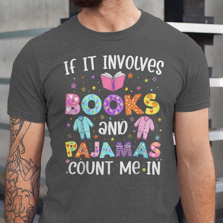 If It Involves Book And Pajamas Count Me In Bookworm Reading Unisex Jersey T-Shirt