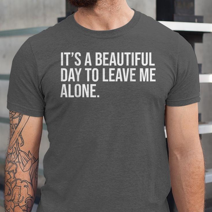 It’s a Beautiful Day To Leave Me Alone Introvert Gift Unisex Jersey T-Shirt It’s a Beautiful Day To Leave Me Alone Introvert Gift Unisex Jersey T-Shirt