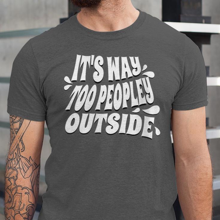 It's Way Too Peopley Outside Introvert Humor Unisex Jersey T-Shirt It's Way Too Peopley Outside Introvert Humor Unisex Jersey T-Shirt