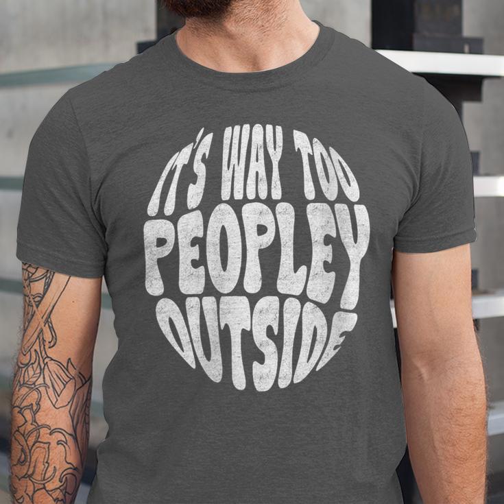 Its Way Too Peopley Outside Sarcastic Introvert Humor Unisex Jersey T-Shirt Its Way Too Peopley Outside Sarcastic Introvert Humor Unisex Jersey T-Shirt