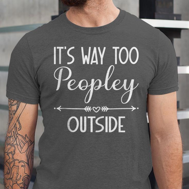 Its Way Too Peopley Outside Sarcastic Introvert Unisex Jersey T-Shirt
