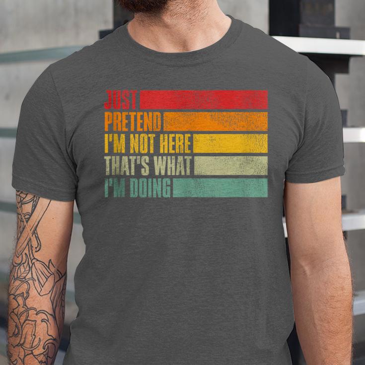 Just Pretend I Am Not Here Sarcastic Introvert Life Unisex Jersey T-Shirt Just Pretend I Am Not Here Sarcastic Introvert Life Unisex Jersey T-Shirt