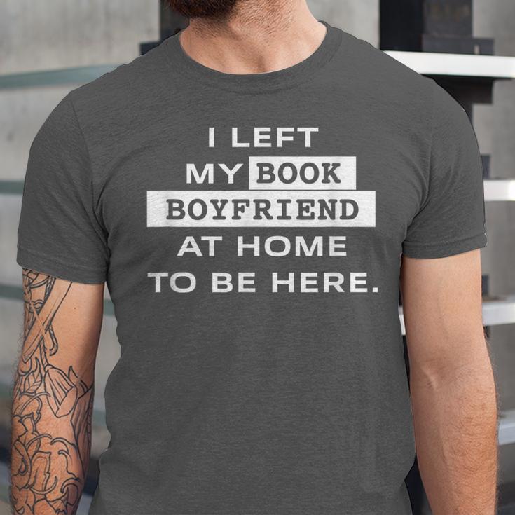 I Left My Book Boyfriend At Home To Be Here Unisex Jersey T-Shirt