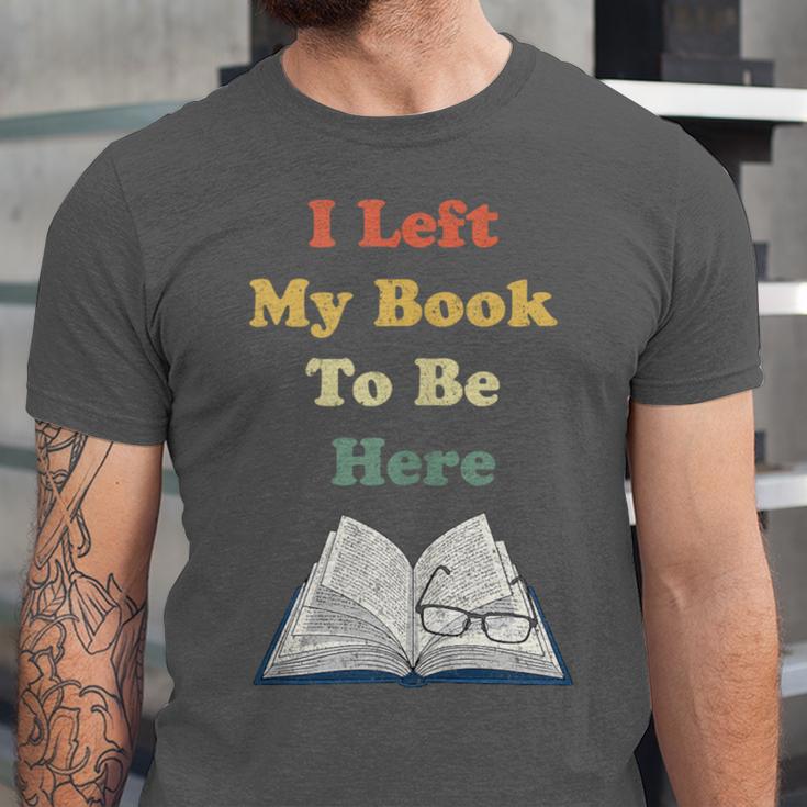 I Left My Book To Be Here Vintage Bookworm Unisex Jersey T-Shirt I Left My Book To Be Here Vintage Bookworm Unisex Jersey T-Shirt
