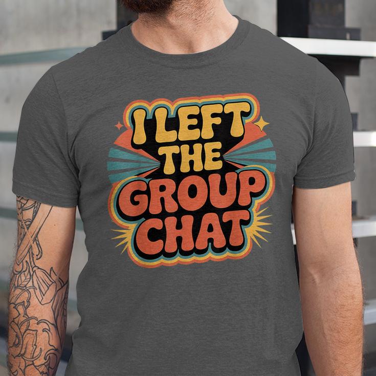 I Left The Group Chat Introvert Peace Tired Talk Alone Unisex Jersey T-Shirt